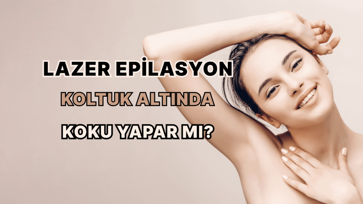Lazer epilasyon koltuk altında koku yapar mı?